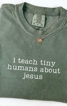 Load image into Gallery viewer, Minimalist I Teach Tiny Humans About Jesus tee
